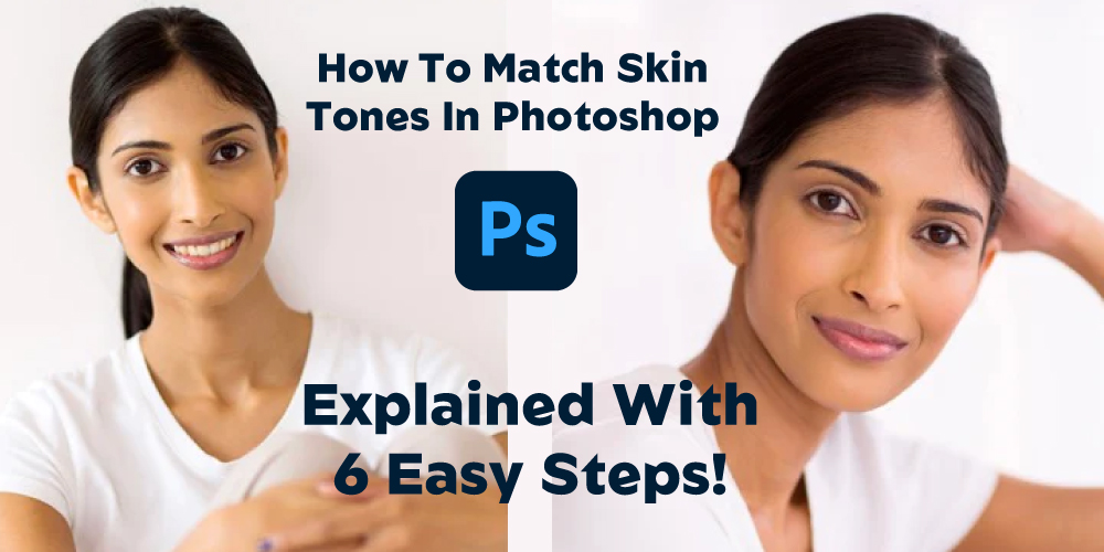 How To Match Skin Tones In Photoshop